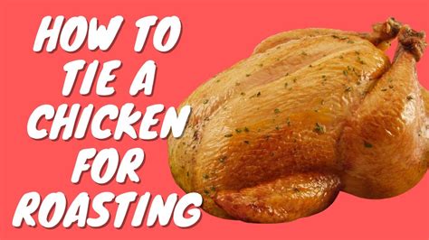 Master the Art of Tying a Whole Chicken with our Step-by-Step Guide