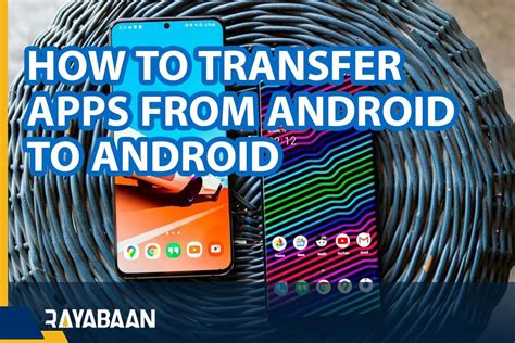 Seamlessly Switch Your Apps Between Android Devices: A Step-By-Step Guide on Transferring Apps from Android to Android