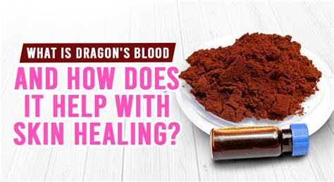 Unveiling The Secret: Discover The Wonders of Dragon's Blood in Achieving Glowing Skin