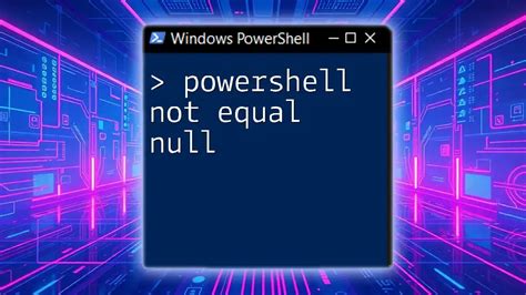 How To Use PowerShell Not Equal Operator To Test Null or Empty Values