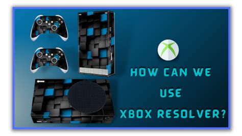 How To Use Xbox Resolver 2023