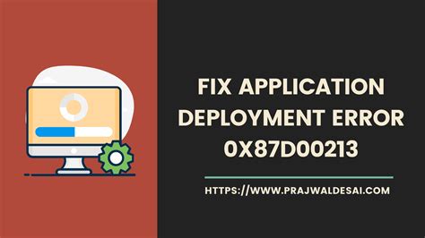 How can I fix 0x87d00213 Application Deployment error