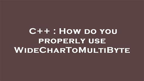 How do you properly use WideCharToMultiByte
