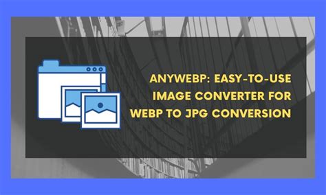 How to Bulk Convert WebP to JPG Using AnyWebP