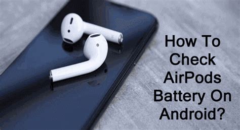 How to Check AirPods Battery on Android Devices