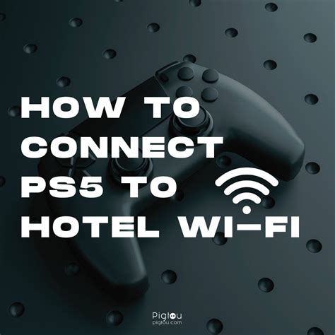 How to Connect a PS5 to Hotel Wi-Fi