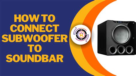 How to Connect a Subwoofer to a Soundbar