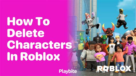 How to Delete Characters on Roblox: A Comprehensive Guide