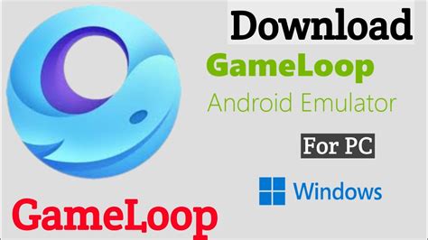 How to Download GameLoop Emulator for Windows and Mac