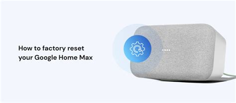 How to Factory Reset Google Home Max