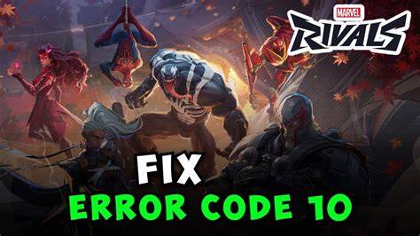 How to Fix Error Code 10 in Marvel Rivals on PC: Proven Solutions Guide