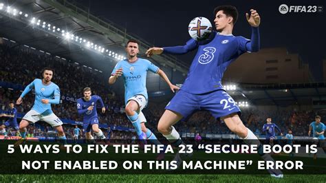 How to Fix FIFA 23 Secure Boot is Not Enabled