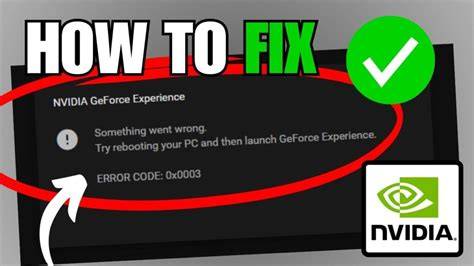 Full How to Fix GeForce Experience Error Code 0x0003: A Complete Guide Update