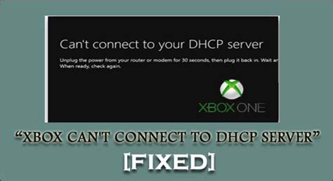 How to Fix Xbox One Can’t Connect to your DHCP Server Error