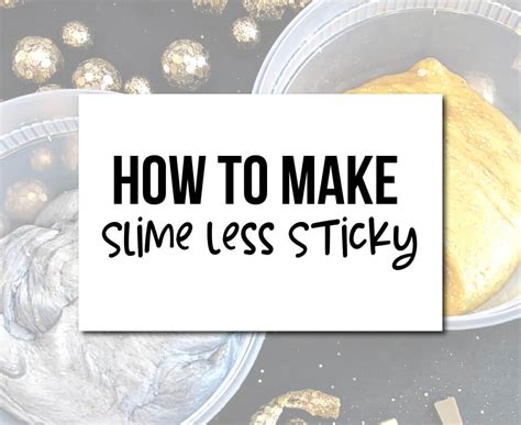 How to Make Slime Less Sticky