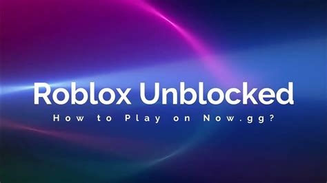 How to Play Roblox Unblocked on Now.gg