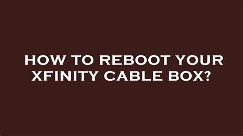 How to Reboot Xfinity Cable Box