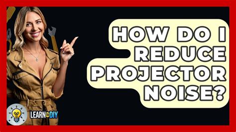How to Reduce Projector Noise