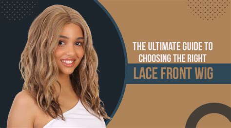 How to Select the Perfect Lace Front Wig