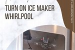 How to Turn On Ice Maker for Whirlpool Ice Maker