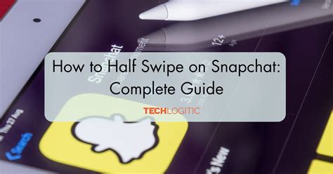 How to Use Half Swipe Feature on Snapchat