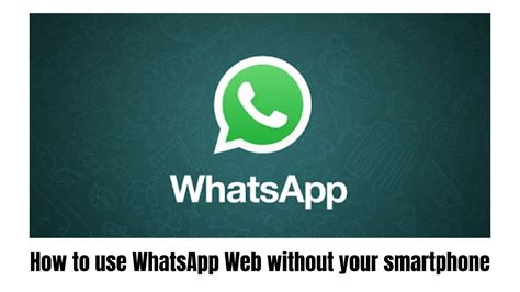 How to Use WhatsApp Web without Smartphone Connected to Internet
