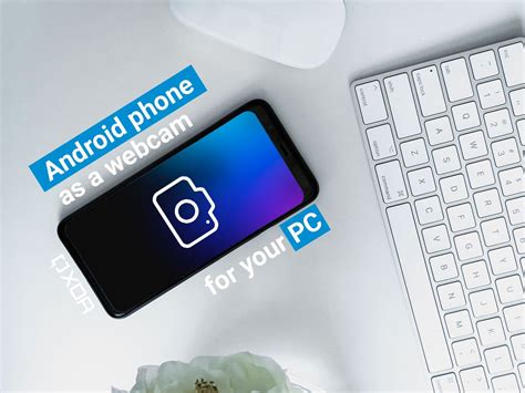 How to Use Your Phone as a Wireless Webcam