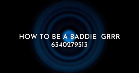 How to be a baddie grrr Roblox ID
