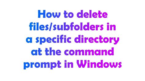 How to delete files/subfolders in a specific directory at the command prompt in Windows