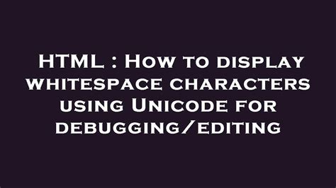 How to display whitespace characters using Unicode for debugging/editing