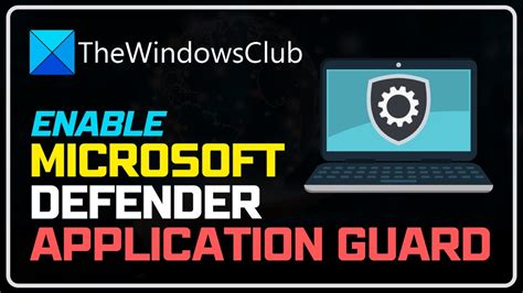 How to enable Defender Application Guard on Windows 11