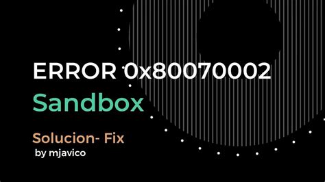 How to fix Windows Sandbox error 0x80070002