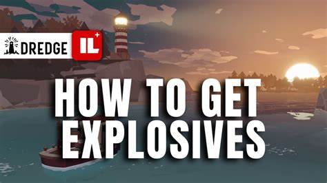 How to get explosives in Dredge