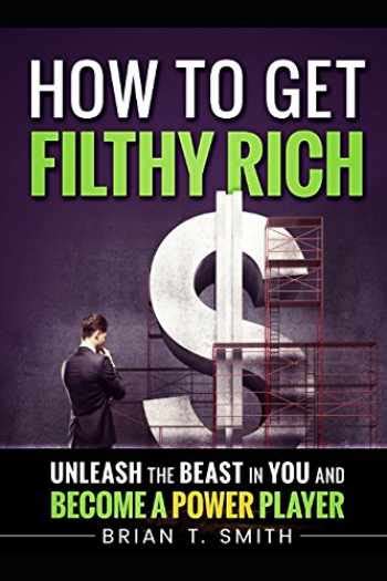 How to get filthy rich