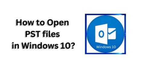 How to open PST files in Windows 10
