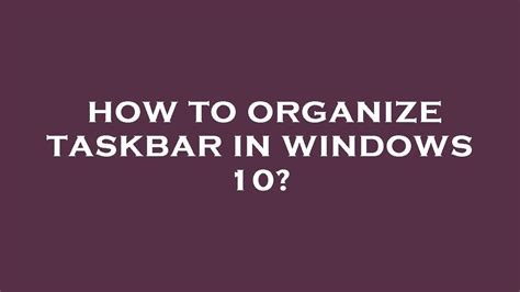 How to organize taskbar space on Windows 10