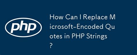 How to replace Microsoft-encoded quotes in PHP