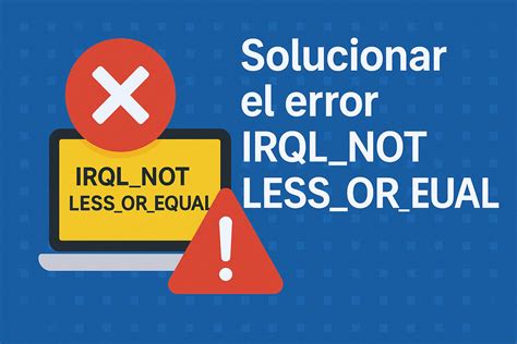How to resolve the error IRQL not less or equal