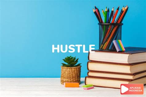 Hustle Artinya Dalam Bahasa Gaul