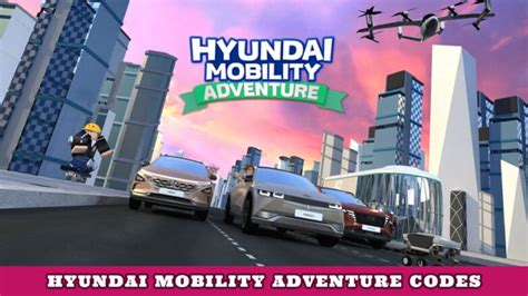 Hyundai Mobility Adventure Codes Roblox May 2023 - Pillar Of 