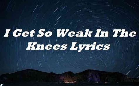 I Get So Weak In The Knees Song Meaning