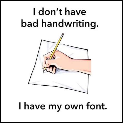 I don't have a bad handwriting, I have my own font