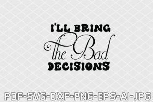 Download I'LL BRING the DANCE MOVES, BAD DECISIONS,... SVG File - SVG Design Commercial Use DXF Files