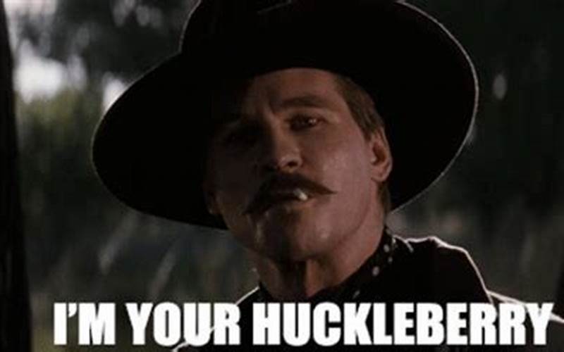 I'Ll Be Your Huckleberry Meme Examples