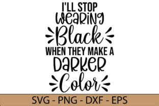 Download I'll Stop Wearing Black when They Make... SVG File - SVG Design Creativefabrica