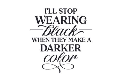 Download I'll Stop Wearing Black when They Make... SVG File - SVG Design Files