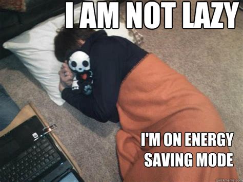 I'm not lazy; I'm just conserving energy for the next shot