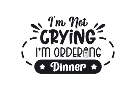 Download I'm Not Crying, I'm Ordering Dinner SVG File - SVG Design Creativefabrica