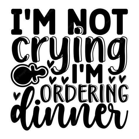 Download I'm Not Crying, I'm Ordering Dinner SVG File - SVG Design Cut Images