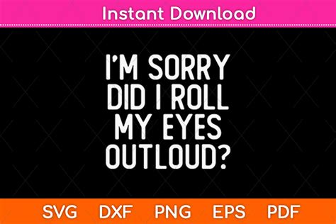 Download I'm Sorry, Did I Roll My Eyes... SVG File - SVG Design Creativefabrica DXF Files